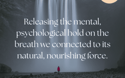 Releasing the mental, psychological hold on the breath we connect to its natural, nourishing force